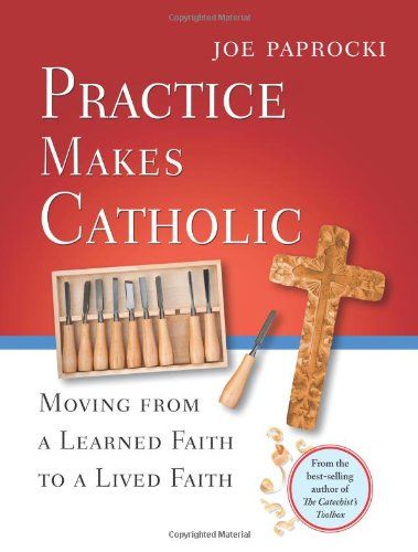 Practice Makes Catholic