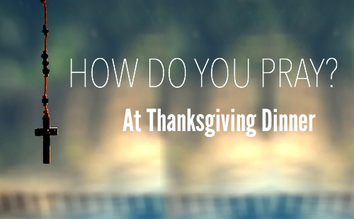 How do you pray at thanksgiving dinner?