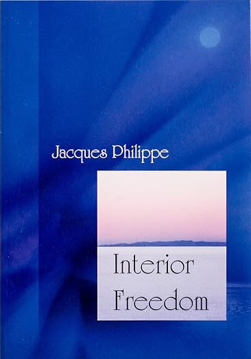 Interior Freedom by Fr. Jacques Philippe
