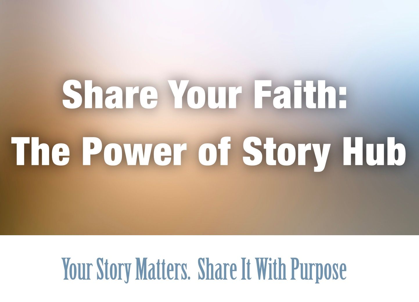 Share Your Faith: Power of Story Hub